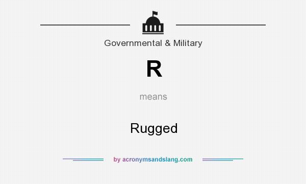 What does R mean? It stands for Rugged