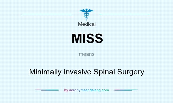What does MISS mean? It stands for Minimally Invasive Spinal Surgery