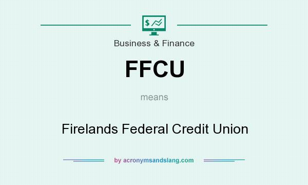 What does FFCU mean? It stands for Firelands Federal Credit Union