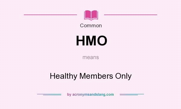 What does HMO mean? It stands for Healthy Members Only