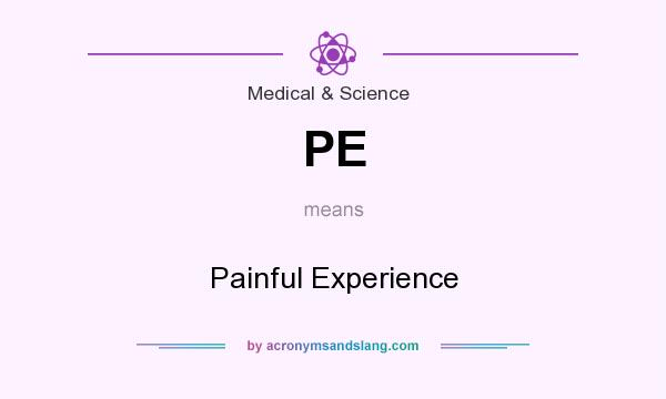 What does PE mean? It stands for Painful Experience