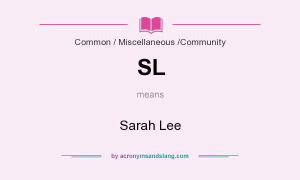 What does SL mean? It stands for Sarah Lee