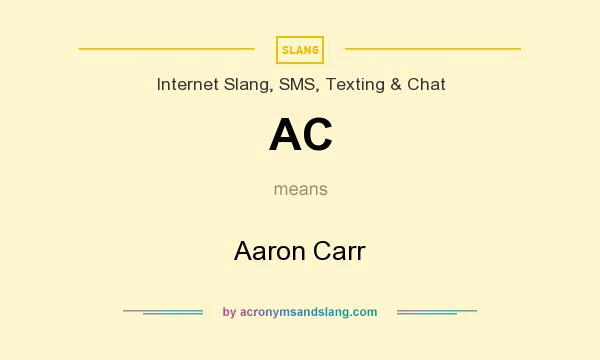 What does AC mean? It stands for Aaron Carr