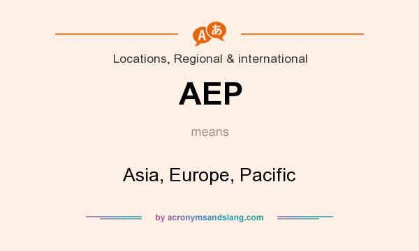 What does AEP mean? It stands for Asia, Europe, Pacific