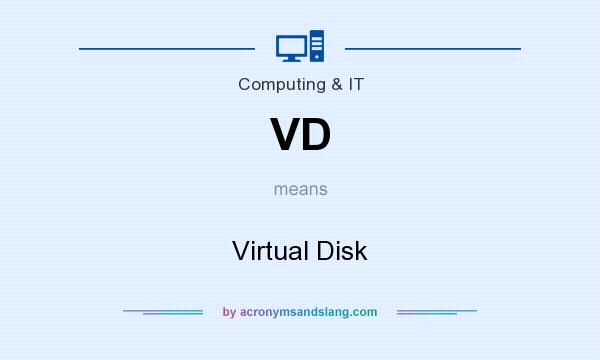 What does VD mean? It stands for Virtual Disk