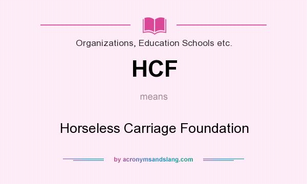 What does HCF mean? It stands for Horseless Carriage Foundation