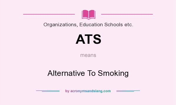 What does ATS mean? It stands for Alternative To Smoking