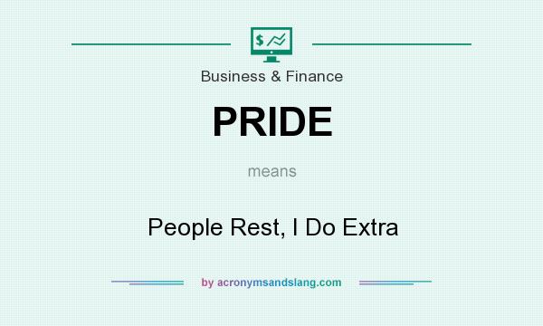 What does PRIDE mean? It stands for People Rest, I Do Extra