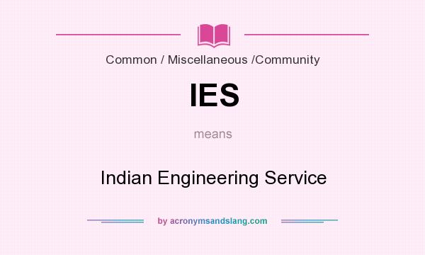 What does IES mean? It stands for Indian Engineering Service