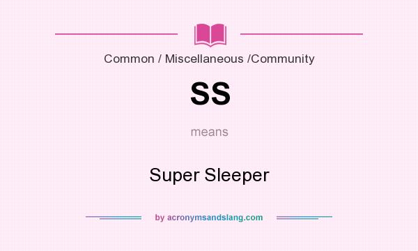 What does SS mean? It stands for Super Sleeper