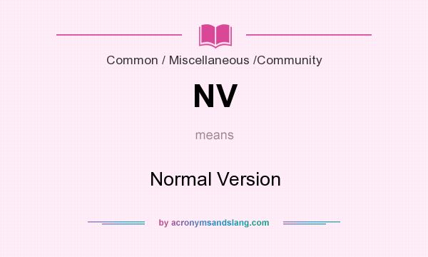 What does NV mean? It stands for Normal Version
