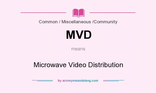 What does MVD mean? It stands for Microwave Video Distribution
