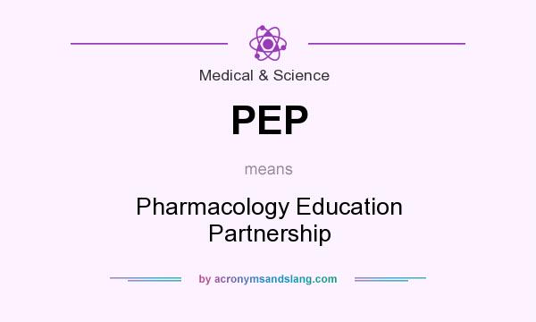 What does PEP mean? It stands for Pharmacology Education Partnership