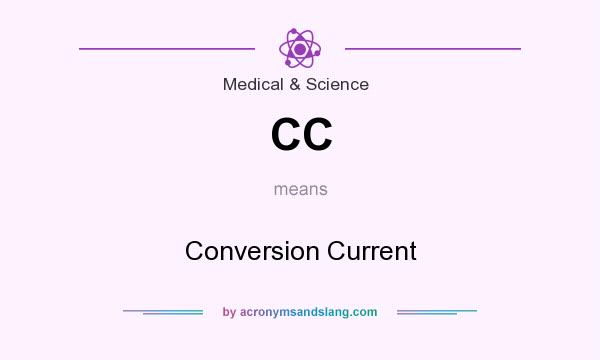 What does CC mean? It stands for Conversion Current