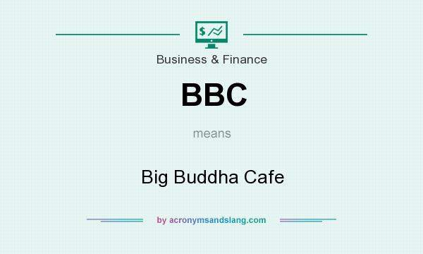What does BBC mean? It stands for Big Buddha Cafe