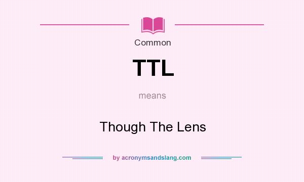 What does TTL mean? It stands for Though The Lens