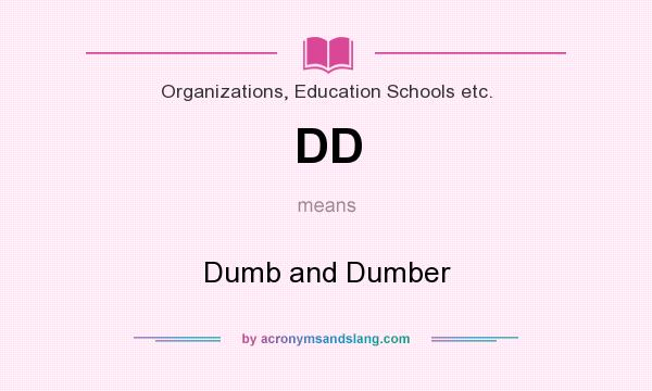 What does DD mean? It stands for Dumb and Dumber