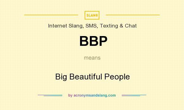 What does BBP mean? It stands for Big Beautiful People