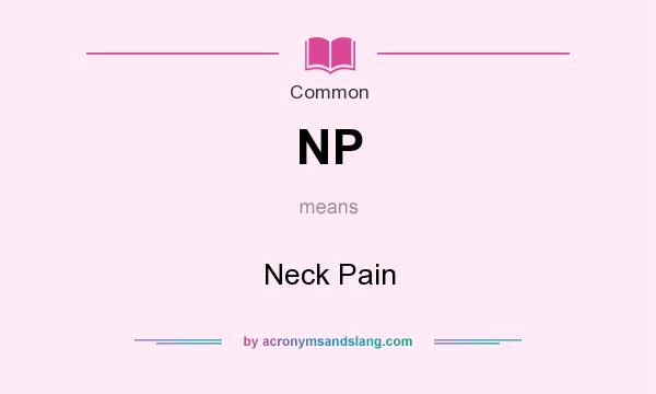 What does NP mean? It stands for Neck Pain