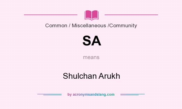 What does SA mean? It stands for Shulchan Arukh