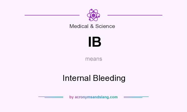 What does IB mean? It stands for Internal Bleeding