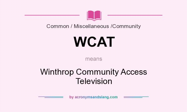 What does WCAT mean? It stands for Winthrop Community Access Television