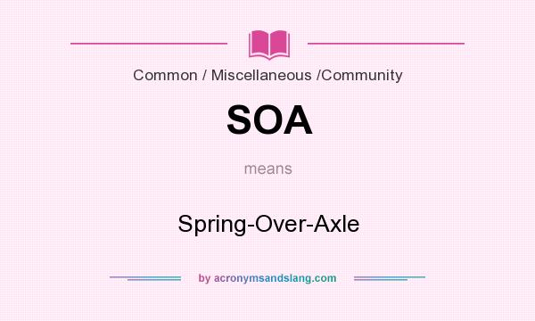 What does SOA mean? It stands for Spring-Over-Axle