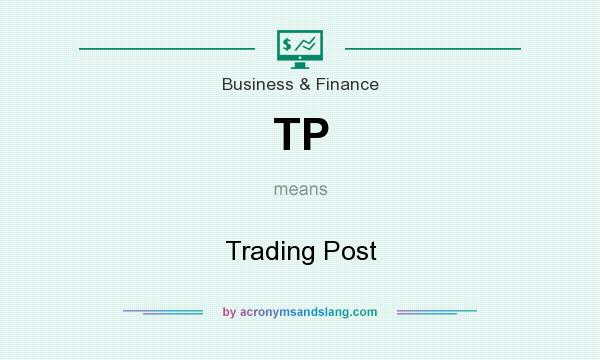 What does TP mean? It stands for Trading Post