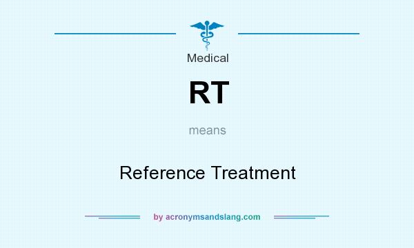 What does RT mean? It stands for Reference Treatment