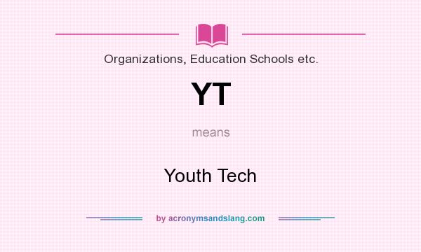 What does YT mean? It stands for Youth Tech