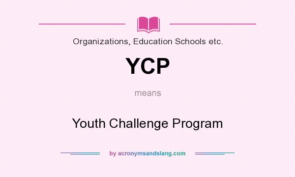 What does YCP mean? It stands for Youth Challenge Program