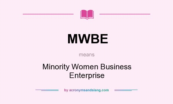 What does MWBE mean? It stands for Minority Women Business Enterprise