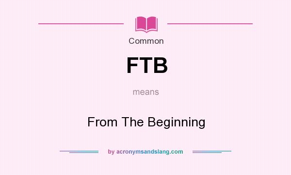 What does FTB mean? It stands for From The Beginning