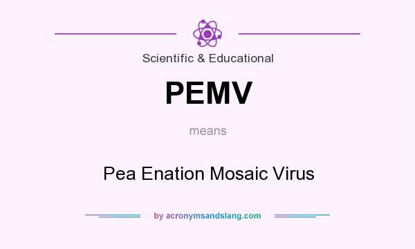 What does PEMV mean? It stands for Pea Enation Mosaic Virus