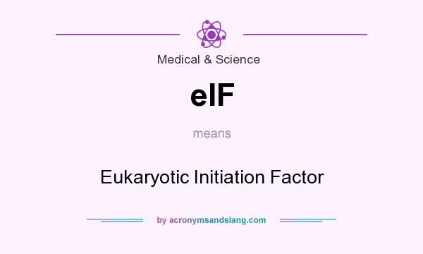 What does eIF mean? It stands for Eukaryotic Initiation Factor
