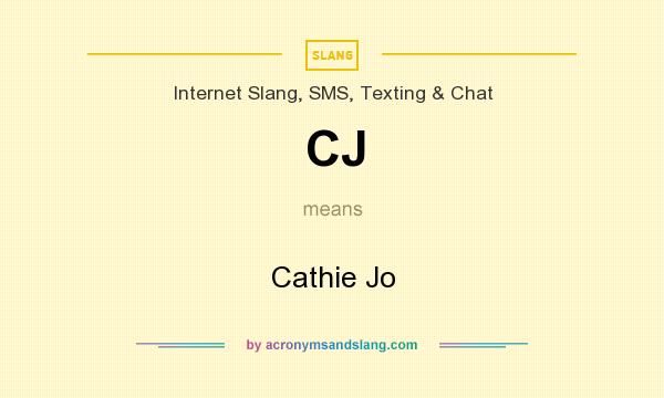 What does CJ mean? It stands for Cathie Jo