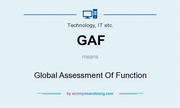 What does GAF mean? It stands for Global Assessment Of Function