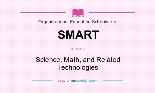 What does SMART mean? It stands for Science, Math, and Related Technologies
