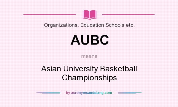What does AUBC mean? It stands for Asian University Basketball Championships