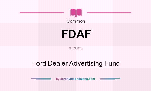 What does FDAF mean? It stands for Ford Dealer Advertising Fund
