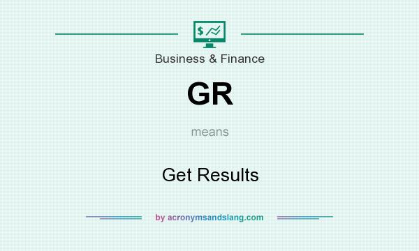 What does GR mean? It stands for Get Results