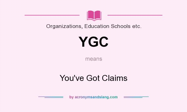 What does YGC mean? It stands for You`ve Got Claims