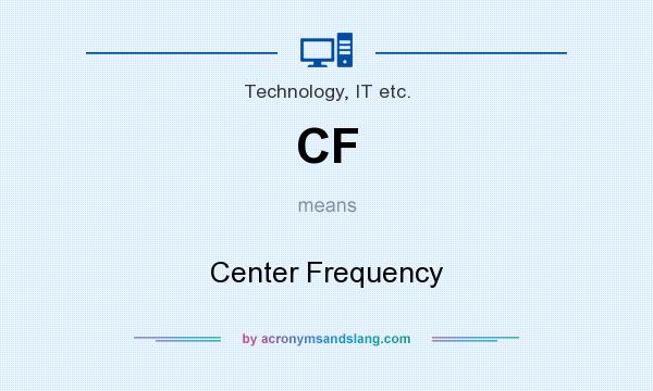 What does CF mean? It stands for Center Frequency