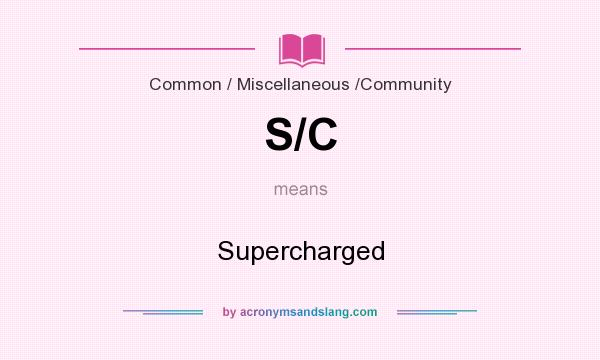 What does S/C mean? It stands for Supercharged