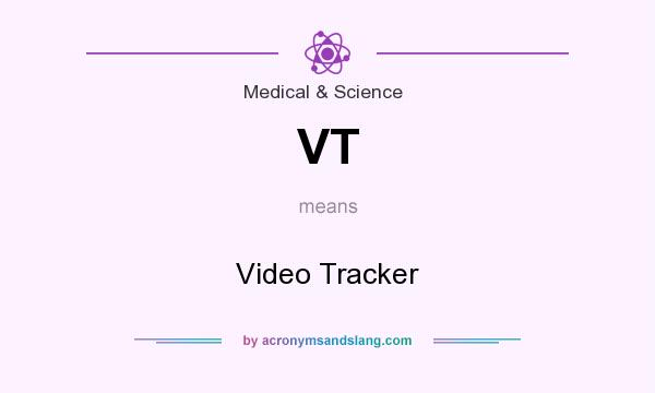 What does VT mean? It stands for Video Tracker