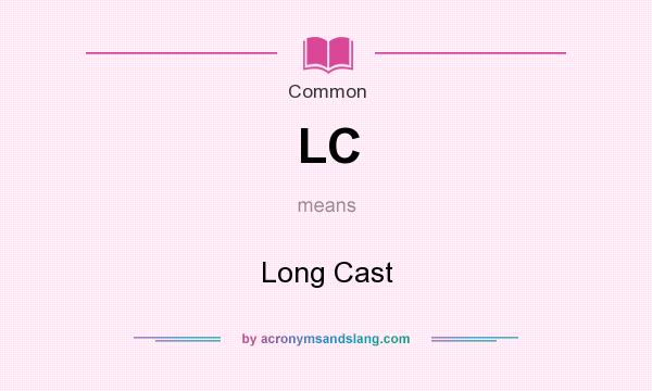 What does LC mean? It stands for Long Cast