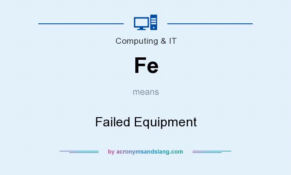 What does Fe mean? It stands for Failed Equipment