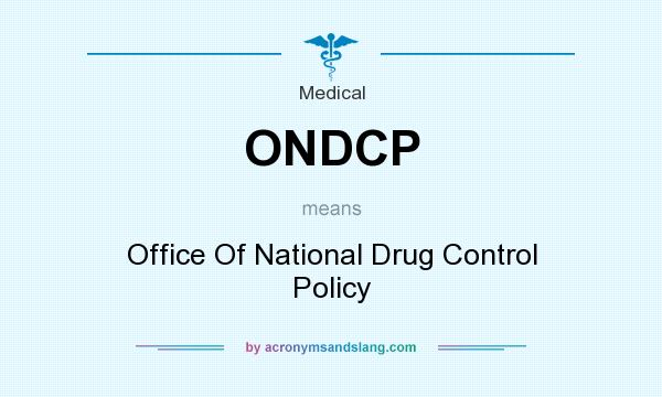 What does ONDCP mean? It stands for Office Of National Drug Control Policy