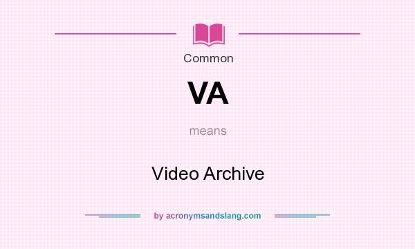 What does VA mean? It stands for Video Archive