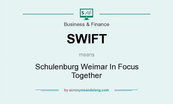 What does SWIFT mean? It stands for Schulenburg Weimar In Focus Together